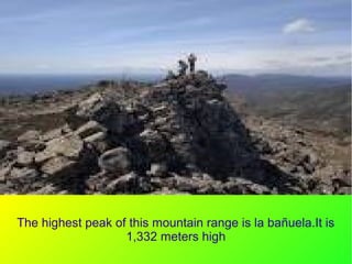 The highest peak of this mountain range is la bañuela.It is
1,332 meters high
.
 