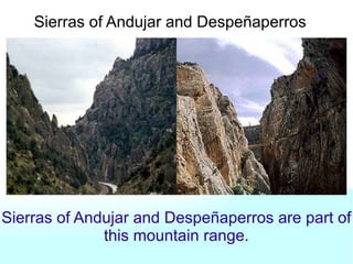 Sierras of Andujar and Despeñaperros are part of
this mountain range.
Sierras of Andujar and Despeñaperros
 