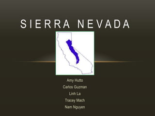 SIERRA NEVADA

Amy Hutto
Carlos Guzman

Linh La
Tracey Mach
Nam Nguyen

 