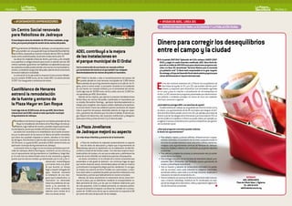 PAGINA 8                                                                                                                                                                                                                                                                            PAGINA 9



      > AYUNTAMIENTOS EMPRENDEDORES                                                                                                                            > AYUDAS DE ADEL. LINEA 321
                                                                                                                                                               > SERVICIOS bASICOS PARA LA ECONOMíA Y LA PObLACIóN RURAL
    Un Centro Social renovado
    para Rebollosa de Jadraque
    El local dispone ahora de alrededor de 100 metros cuadrados, acoge
    el bar y es el punto principal de reunión de los vecinos del pueblo.                                                                                     Dinero para corregir los desequilibrios
   E      l Ayuntamiento de Rebollosa de Jadraque, con presupuesto munici-
          pal y también con una ayuda del Grupo de Desarrollo Rural Adel Sie-
          rra Norte, emprendió en el primer trimestre del año 2011 la rehabili-
    tación centro social del pueblo, construido a finales de los años 70.
       Las obras han mejorado el local por dentro y por fuera, y han añadido
                                                                                  ADEL contribuyó a la mejora
                                                                                  de las instalaciones en
                                                                                                                                                             entre el campo y la ciudad
    a su superficie un antiguo almacén para sumar un total de cerca de 100        el parque municipal de El Ordial                                             En el periodo 2007-2013 “Aplicación del EJE4, enfoque LEADER (2007-
                                                                                                                                                               2013), y según el cuadro financiero modificado, ADEL Sierra Norte dis-
    metros cuadrados. Igualmente, han habilitado una dependencia para que                                                                                      pone de un crédito de 400.000 euros para subvencionar proyectos ads-
    los asistentes sociales puedan atender a los vecinos con la privacidad ne-    Con la construcción de una fuente con cascada artificial                     critos a la línea 321 denominada “Servicios básicos para la economía
    cesaria. La instalación acoge el bar del pueblo, además de ser el escenario   y el cerramiento del recinto en el que también han trabajado                 y la población rural”. El dinero está comprometido en su gran mayoría.
    de reunión habitual en la localidad.                                          desinteresadamente los vecinos del pueblo en hacendera.                      Sin embargo, el Grupo de Desarrollo Rural todavía admite proyectos para
       La renovación la ha ejecutado la empresa Construcciones Rebollo-


                                                                                  E
                                                                                                                                                               colmar definitivamente el importe total reservado.
    sa y ha costado 18.986 euros, de los cuáles ADEL ha subvencionado                   l Ordial ha llevado a cabo el acondicionamiento del parque del
    12.872. Fue inaugurada a comienzos de verano.                                       pueblo ubicado en unos terrenos municipales de 3.500 metros


    Castilblanco de Henares
                                                                                        cuadrados de que el Ayuntamiento dispone en la calle de los Tri-
                                                                                  gales, junto al centro social. La actuación consistió en la instalación
                                                                                  de una fuente con cascada artificial y en el cerramiento del recinto.
                                                                                  Costó algo más de 18.000 euros, de los cuáles cerca de 13.000 fue-
                                                                                                                                                             E     n los dos números anteriores de La Pizarra nos ocupábamos de
                                                                                                                                                                   dos líneas de ayuda, la 311 y la 312, que pueden solicitar parti-
                                                                                                                                                                   culares y empresas para diversificar sus actividades agrícolas
                                                                                                                                                             en un caso y para la creación o actualización de microempresas en
    estrenó la remodelación                                                       ron aportados por ADEL Sierra Norte.
                                                                                     Además de las mejoras, que ejecutó la empresa hiendelaencinera
                                                                                                                                                             el otro. La 321 subvenciona proyectos presentados por administracio-
                                                                                                                                                             nes públicas o entidades privadas sin ánimo de lucro con implanta-
    de la fuente y entorno de                                                     Muñoz Rosa, los vecinos del pueblo, coordinados en hacenderas por          ción local, comarcal o regional.

    la Plaza Mayor en San Roque                                                   su alcalde, Bernardino Domingo, aportaron desinteresadamente su
                                                                                  trabajo para completar este espacio público dedicado principalmen-         ¿Qué objetivos persigue ADEL con esta línea de ayuda?
                                                                                  te al ocio infantil. Fueron los ordialeros quienes sembraron de césped        Fundamentalmente trabajar por la igualdad real entre el mundo rural y
    Costó algo más de 19.000 euros, de los que ADEL Sierra Norte                  toda la superficie del parque, dotándola además de riego por asper-        el urbano. Los ayuntamientos de los 85 municipios que integran el terri-
    subvencionó casi 8.900, siendo el resto aportación municipal                  sión, y plantaron los arbustos que circundan el vallado. El área de jue-   torio de la Sierra Norte pueden recurrir a la 321, por ejemplo, para hacer de
    el Ayuntamiento de Jadraque.                                                  gos dispone de balancines, dos conjuntos multifunción y toboganes          internet y de las Tecnologías de la Información y la Comunicación (TIC) un
                                                                                  aptos para niños y niñas de entre 3 y 12 años de edad.                     servicio público al ciudadano. El dinero se puede utilizar, por ejemplo, pa-


    C      astilblanco de Henares inauguró en sus fiestas patronales de San
           Roque la remodelación del entorno de la Plaza Mayor de esta po-
           blación, lugar habitual de reunión y también espacio para la prác-
    tica del deporte, puesto que también allí está el frontón municipal.
                                                                                  La Plaza Jovellanos
                                                                                                                                                             ra agilizar el acceso a la banda ancha a precios competitivos que garanti-
                                                                                                                                                             cen la cohesión social.

                                                                                                                                                             ¿Para qué proyectos concretos pueden solicitar
       Las obras han consistido en la rehabilitación de la fuente ornamen-
    tal y en la adecuación de los bancos de fábrica de ladrillo revestidos,
                                                                                  de Jadraque mejoró su aspecto                                              el dinero los ayuntamientos?

    que ahora han quedado chapados en piedra, ubicados en los latera-             Con más áreas infantiles y aumento de la iluminación.                       • Para adaptar, mejorar y renovar edificios, infraestructuras o equipa-
    les del ágora. Para llevarlas a cabo ha sido necesaria una inversión de                                                                                     mientos orientados a la prestación de servicios a pequeña escala en
    19.134 euros. La ayuda de ADEL ascendió a 8.904, siendo el resto una
    aportación municipal del Ayuntamiento de Jadraque.
       La actuación tiene su origen en las reuniones periódicas que el al-
    calde de Jadraque, Alberto Domínguez, mantiene con los vecinos y
    con el representante del Ayuntamiento en Castilblanco, Ángel Aba-
                                                                                  L    a Plaza de Jovellanos ha mejorado sustancialmente su aspecto
                                                                                       tras las obras de adecuación y mejora que el Ayuntamiento de
                                                                                       Jadraque ejecutó en septiembre con la colaboración de Adel Sie-
                                                                                  rra Norte a través de los fondos Leader. Con esta obra mejoró el alum-
                                                                                  brado público de la plaza, a la vez que se adecuaron y delimitaron las
                                                                                                                                                                las áreas de sanidad, bienestar social, educación, cultura, nuevas tec-
                                                                                                                                                                nologías u ocio. Ayuntamientos como los de Pálmaces de Jadraque,
                                                                                                                                                                Arbancón, Bujalaro o Atienza, han certificado ya proyectos adscritos
                                                                                                                                                                a esta línea.
                                                                                                                                                              • Para adecuar y mejorar los accesos, la comunicación vial y la señali-
    jo. En este foro fue determinada como la más necesaria y urgente,             zonas de recreo infantiles con balancines para los más pequeños.              zación de los municipios.
    puesto que los bancos estaban ya deteriorados por el uso y las in-               Las obras consistieron en la retirada de la fuente ornamental que        • Para sufragar una parte de los servicios de orientación laboral y em-
                                                clemencias meteorológicas         presentaba un alto grado de deterioro con continuas fugas de agua             presarial, fijos o itinerantes, que fomenten nuevos yacimientos de
                                                y la fuente tenía una pérdi-      que vertían hacia las aceras, formándose placas de hielo en invierno          empleo y diversifiquen la economía.
                                                da que durante un tiempo          y entrañando el consiguiente peligro para los viandantes. En su lugar,      • Para la creación y dotación de instalaciones orientadas a la presta-
                                                llegó a impedir la llegada del    se instaló una columna de hierro fundido con cuatro brazos. La faro-          ción de servicios, como suelo industrial en polígonos industriales,
                                                agua, haciendo necesaria          la se ubicó sobre un pedestal de piedra que permite el descanso a los         alumbrado público, sobre todo si es de bajo consumo, instalación o
                                                la instalación de una man-        transeúntes y vecinos que habitualmente se reúnen en la plaza.                renovación de redes de saneamiento, etc...
                                                guera que la abasteciera. La         Además, las obras acometieron la restauración de las zonas terri-        • Para la instalación de servicios de telecomunicaciones tales como ac-                    INFóRMATE
                                                renovación ha solventado          zas de la plaza, que se delimitaron mediante el correspondiente va-           ceso a Internet, teletrabajo, iniciativas de TIC combinadas con equi-                ADEL SIERRA NORTE
                                                todos los problemas de cap-       llado perimetral de forja y en las que se instalaron balancines para          pos de tecnología de la información, redes y capacitación digital a tra-     Plaza don Hilario Yaben, 1 Sigüenza.
                                                tación y ha permitido ilu-        los más pequeños. Junto al vallado perimetral, se colocaron jardine-          vés de estructuras comarcales.                                                        Tfn.: 949 39 16 97
                                                minar la fuente, instalando       ras para ornamentar el espacio. Las obras han contado con un presu-                                                                                             adel@adelsierranorte.org
                                                además como remate de la          puesto de 13.000 euros de los que la subvención ha supuesto el 80
                                                obra una farola cenital.          por ciento del coste de ejecución de los trabajos.
 