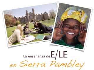 E/LE
     La enseñanza de

en   Sierra Pambley
 