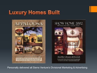 Personally delivered all Sierra Venture’s Divisional Marketing & Advertising 
 