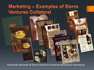 Personally delivered all Sierra Venture’s Divisional Marketing & Advertising 
 