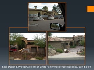Lead Design & Project Oversight of Single Family Residences Designed, Built & Sold 
 