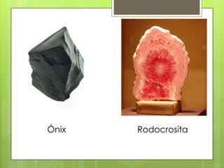 Ónix

Rodocrosita

 
