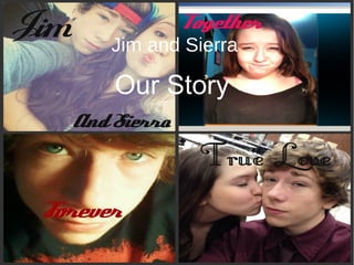 Jim and Sierra
Our Story
 