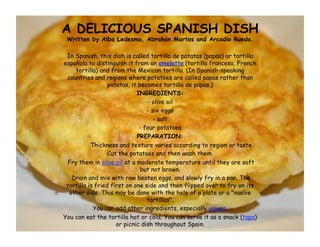 A DELICIOUS SPANISH DISH
 Written by Alba Ledesma, Abrahán Martos and Arcadio Rueda. 
 