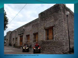Casa de la Cultura, Guadalupe y Calvo , antigua Casa de Moneda, 1843
 