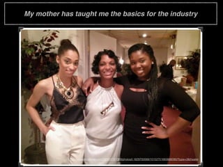 My mother has taught me the basics for the industry
https://www.facebook.com/250955781089/photos/t.1829700568/10152751683866090/?type=3&theater
 