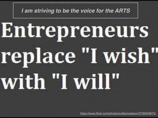 I am striving to be the voice for the ARTS
https://www.ﬂickr.com/photos/colleenwatson/2739403673/
 