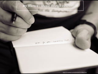 My Mantra : Music Brings Innovation
https://unsplash.com/photos/CxYHfBkC0vs
 