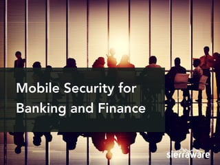 Mobile Security for
Banking and Finance
 