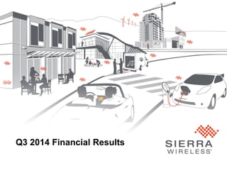 © Sierra Wireless 2014 18 
Q3 2014 Financial Results  