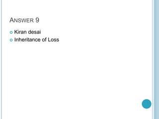 ANSWER 9
Kiran desai
 Inheritance of Loss


 
