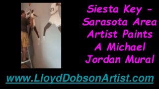 Siesta Key -
Sarasota Area
Artist Paints
A Michael
Jordan Mural
www.LloydDobsonArtist.com
 