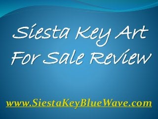 Siesta Key Art
For Sale Review
www.SiestaKeyBlueWave.com
 
