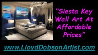 “Siesta Key
Wall Art At
Affordable
Prices”
www.LloydDobsonArtist.com
 