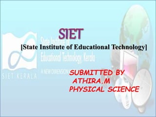 [State Institute of Educational Technology]
SUBMITTED BY
ATHIRA.M
PHYSICAL SCIENCE
 
