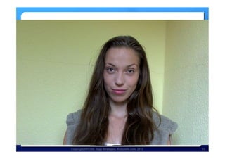 Copyright HPCG®, Sage Strategies, Kulturelle.com, 2013 13Copyright HPCG®, Sage Strategies, Kulturelle.com, 2013 13
HD	
  Video	
  Conferencing	
  
Low-­‐price	
  webcam	
  640*480	
  
DSL	
  3,000	
  or	
  equivalent	
   Build-­‐in	
  HD	
  webcam	
  (MacBook	
  Pro)	
  
DSL	
  6,000	
  or	
  equivalent	
  
High-­‐end	
  	
  
external	
  HD,	
  
DSL	
  16,000	
  	
  
or	
  equivalent	
  
 