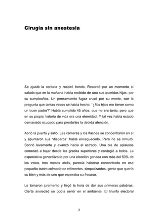 3
Cirugía sin anestesia
Se ajustó la corbata y respiró hondo. Recordó por un momento el
saludo que en la mañana había reci...