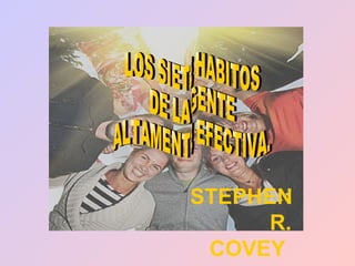 . LOS SIETE HABITOS  DE LA GENTE  ALTAMENTE EFECTIVA. STEPHEN  R. COVEY 