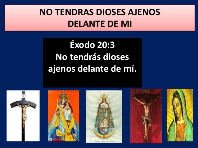 No Tendras Dioses Ajenos Delante De Mi Explicacion