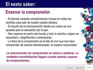  Por un lado la unidad de los rasgos biológicos del Homo Sapiens, y por el otro una diversidad psicológica, cultural, social. Comprender lo humano significa entender su unidad en la diversidad y su diversidad en la unidad (Unitas Multiplex). “Tenemos los elementos genéticos de nuestra diversidad”. Edgar MorinSomos individuos, especie y sociedad al mismo tiempo. 8/18