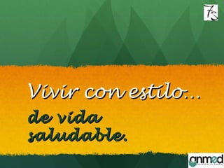 Vivir con estilo…Vivir con estilo…
de vidade vida
saludable.saludable.
 
