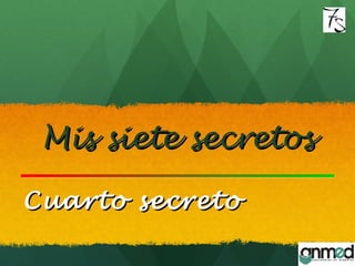 Mis siete secretosMis siete secretos
Cuarto secretoCuarto secreto
 