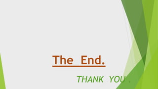 The End.
THANK YOU .
 
