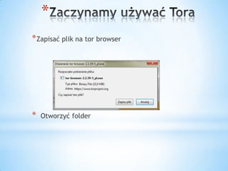 *
* Zapisać plik na tor browser




*   Otworzyć folder
 