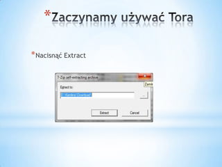 *

* Nacisnąć Extract
 