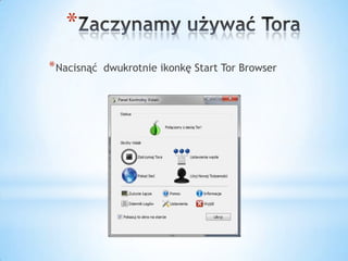 *
* Nacisnąć   dwukrotnie ikonkę Start Tor Browser
 