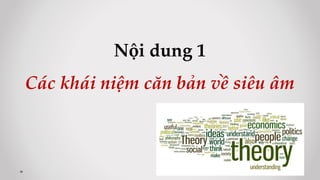 Nội dung 1
Các khái niệm căn bản về siêu âm
 