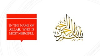 IN THE NAME OF
ALLAH, WHO IS
MOSTMERCIFUL
 