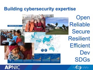 Building cybersecurity expertise
Open
Reliable
Secure
Resilient
Efficient
Dev
SDGs
 