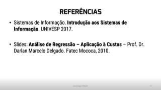 REFERÊNCIAS
• Sistemas de Informação. Introdução aos Sistemas de
Informação. UNIVESP 2017.
• Slides: Análise de Regressão – Aplicação à Custos – Prof. Dr.
Darlan Marcelo Delgado. Fatec Mococa, 2010.
www.tiago.blog.br 13
 