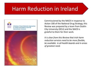 Harm Reduction in Ireland
Commissioned by the NACD in response to
Action 100 of the National Drug Strategy, this
Review wa...