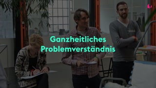 Ganzheitliches
Problemverständnis
 