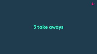 3 take aways
 