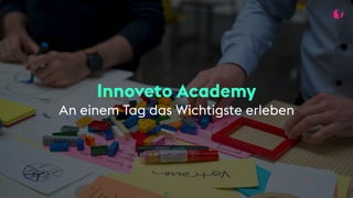 Innoveto Academy
An einem Tag das Wichtigste erleben
 