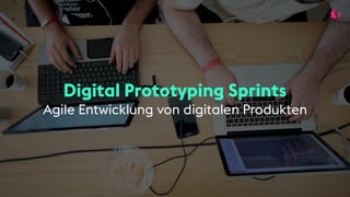 Digital Prototyping Sprints
Agile Entwicklung von digitalen Produkten
 