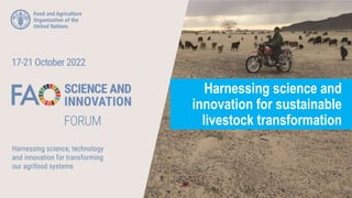 Harnessing science and
innovation for sustainable
livestock transformation
 