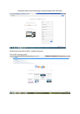 Selanjutkan daftar Gmail anda dengan mengisi berbagai kolom ditampilan
Setelah Email anda telah terdaftar , langkah selanjutnya
Tulis di URL “hostinger gratis”
 
