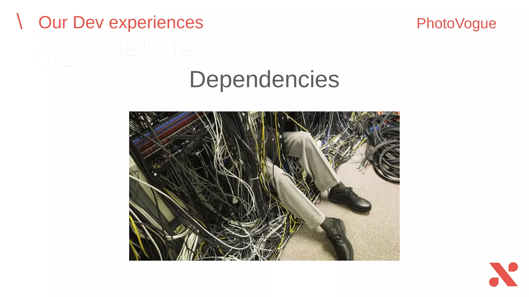 Dependencies
Our Dev experiences PhotoVogue
 