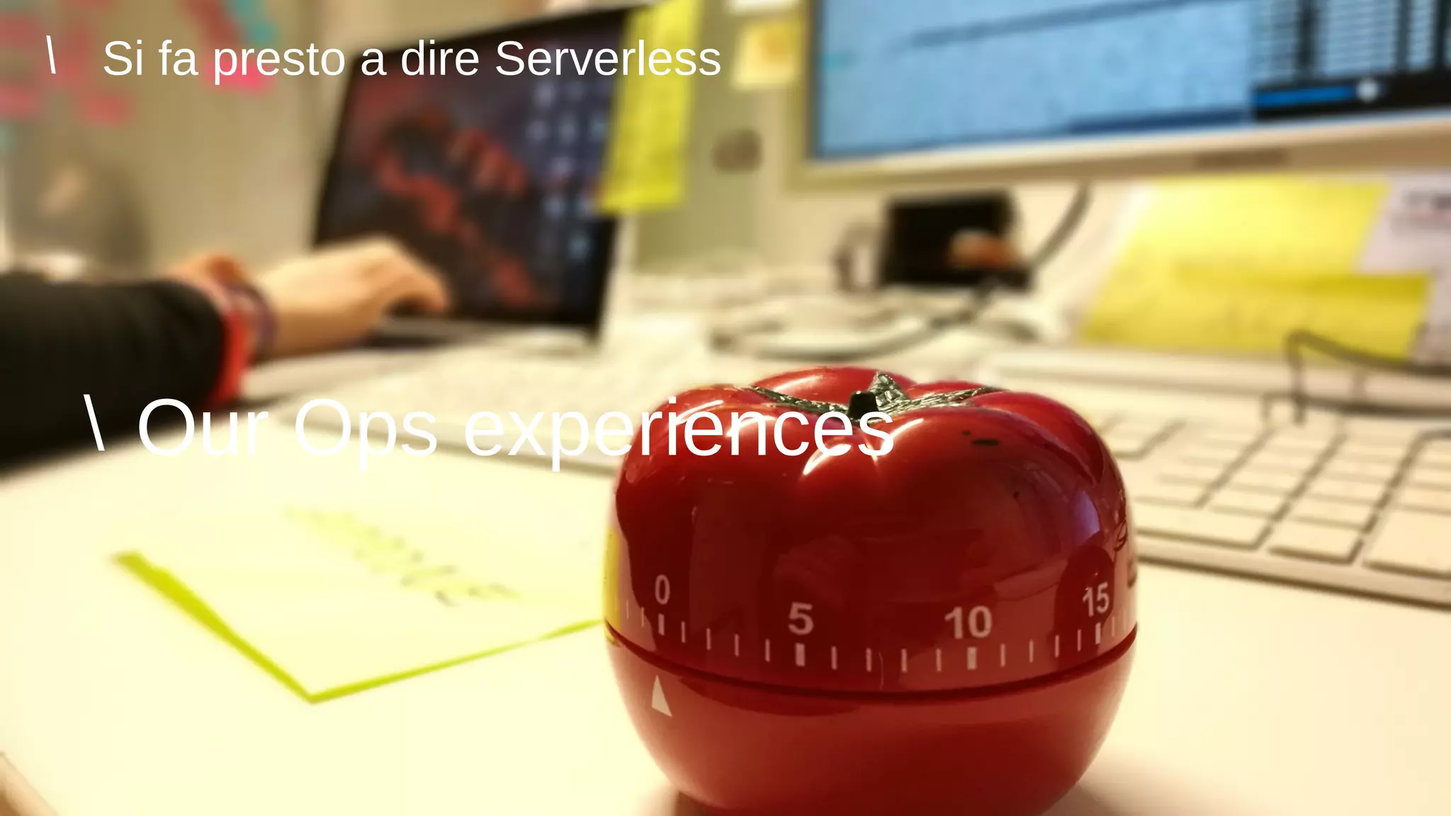 Nome Speaker
@twitter
 Our Ops experiences
Si fa presto a dire Serverless

 