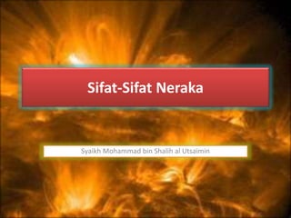 Sifat-Sifat Neraka 
Syaikh Mohammad bin Shalih al Utsaimin 
 