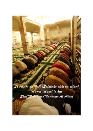 La oración del Nabí (Salallahu alehi wa salam)
            tal como tal cual la hizo
   Sheij Muhammad Nasirudin Al Albani
 