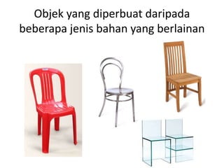 Objek yang diperbuat daripada 
beberapa jenis bahan yang berlainan 
 