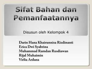 Disusun oleh Kelompok 4 
Darin Hana Khairunnisa Rizdinanti 
Erica Dwi Syabrina 
Muhammad Ramdan Rusdiawan 
Rijal Muhaimin 
Virlia Ardana 
 